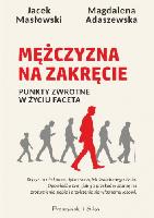 Masłowski Jacek, Adaszewska Magdalena Mężczyzna na zakręcie. Punkty zwrotne w życiu faceta