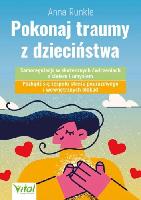 Runkle Anna Pokonaj traumy z dzieciństwa. Samoregulacja w skutecznych ćwiczeniach z ciałem i umysłem
