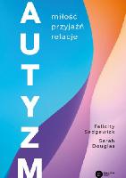 Sedgewick, Felicity Douglas, Sarah Autyzm : miłość, przyjaźń, relacje