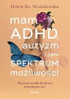 Musiałowska Dominika Mam ADHD, autyzm i całe spektrum możliwości