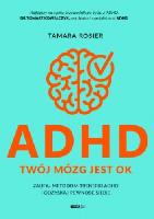 Rosier Tamara ADHD twój mózg jest ok:zaufaj metodom trenerki ADHDi odzyskaj pewność siebie