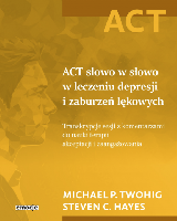 Twohig, Michael P ACT słowo w słowo w leczeniu depresji i zaburzeń lękowych