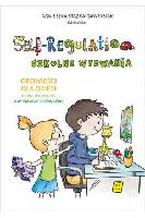 STĄŻKA-GAWRYSIAK, Agnieszka Self-regulation. Szkolne wyzwania: opowieści dla dzieci o tym, jak działać, gdy emocje biorą górę